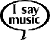 I Say Music